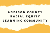 Logo of Addison County Racial Equity Learning Community. Horizontal rectangle in white, the group name in block letters in the center, and mustard-colored top and bottom borders that look like torn paper. 